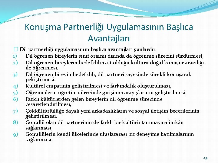 Konuşma Partnerliği Uygulamasının Başlıca Avantajları � Dil partnerliği uygulamasının başlıca avantajları şunlardır: 1) Dil