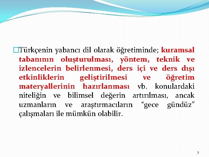 �Türkçenin yabancı dil olarak öğretiminde; kuramsal tabanının oluşturulması, yöntem, teknik ve izlencelerin belirlenmesi, ders