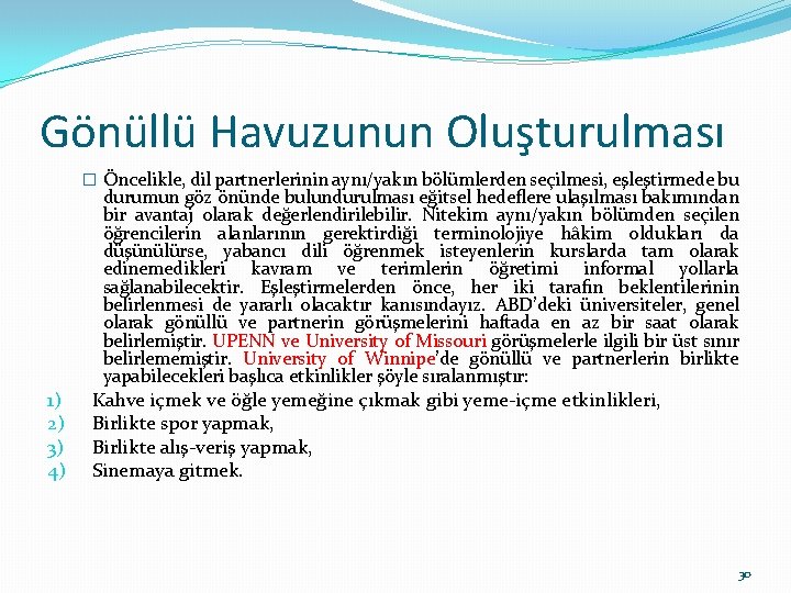 Gönüllü Havuzunun Oluşturulması � Öncelikle, dil partnerlerinin aynı/yakın bölümlerden seçilmesi, eşleştirmede bu durumun göz