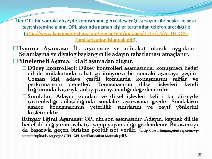 Her OPI, bir sonraki düzeyde konuşmanın gerçekleşeceği varsayımı ile başlar ve sesli kayıt sistemine