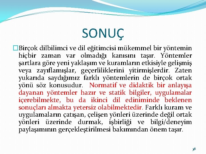 SONUÇ �Birçok dilbilimci ve dil eğitimcisi mükemmel bir yöntemin hiçbir zaman var olmadığı kanısını