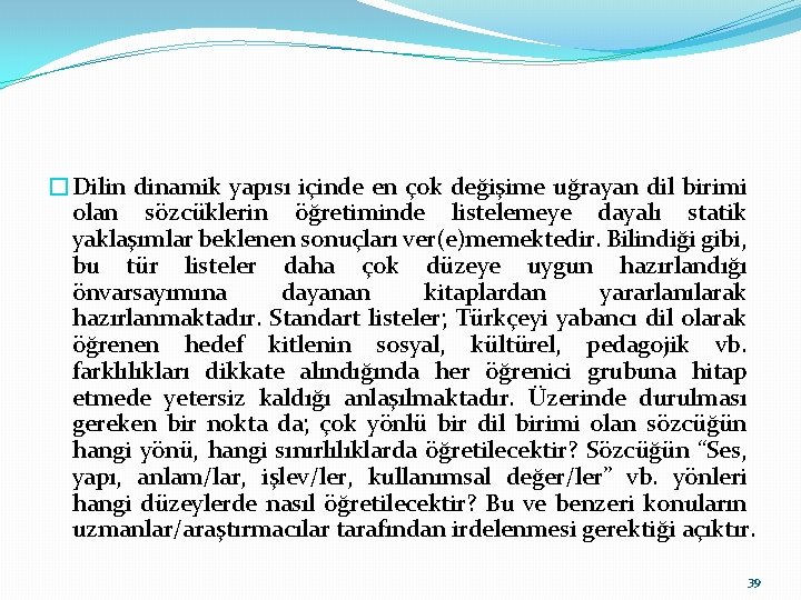 �Dilin dinamik yapısı içinde en çok değişime uğrayan dil birimi olan sözcüklerin öğretiminde listelemeye