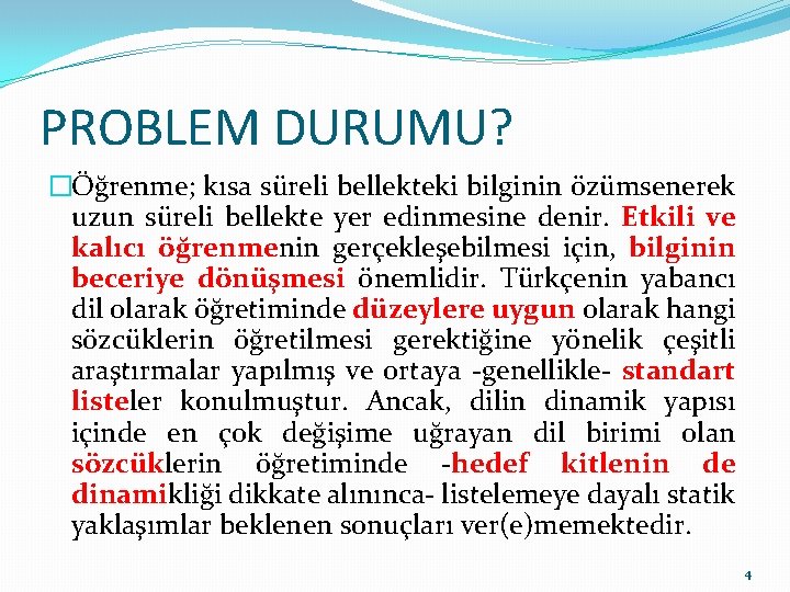 PROBLEM DURUMU? �Öğrenme; kısa süreli bellekteki bilginin özümsenerek uzun süreli bellekte yer edinmesine denir.