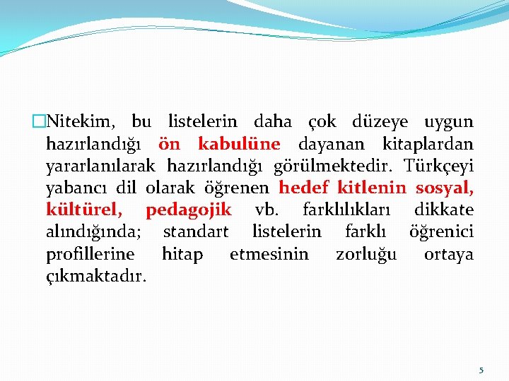 �Nitekim, bu listelerin daha çok düzeye uygun hazırlandığı ön kabulüne dayanan kitaplardan yararlanılarak hazırlandığı