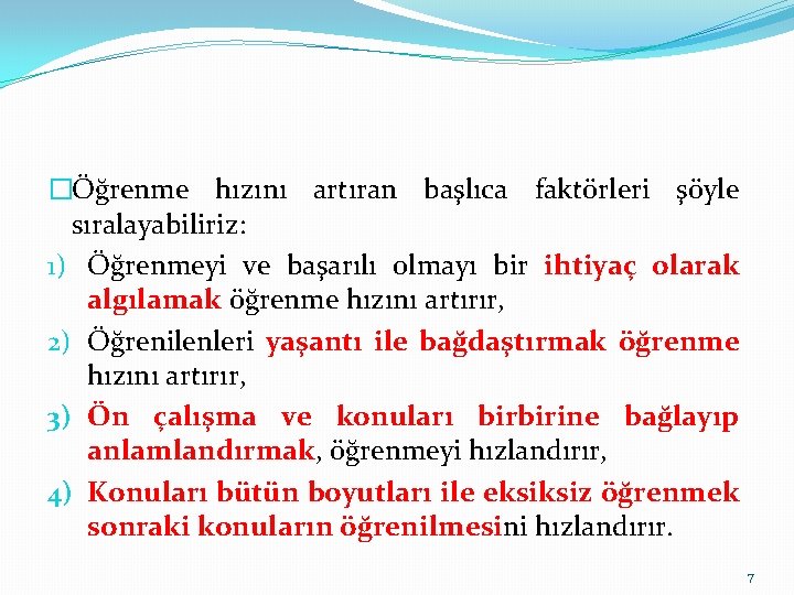 �Öğrenme hızını artıran başlıca faktörleri şöyle sıralayabiliriz: 1) Öğrenmeyi ve başarılı olmayı bir ihtiyaç