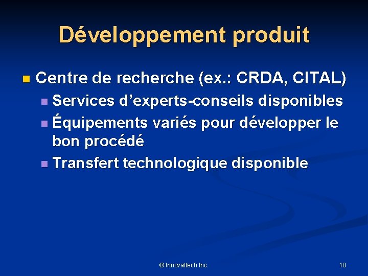 Développement produit n Centre de recherche (ex. : CRDA, CITAL) n Services d’experts-conseils disponibles