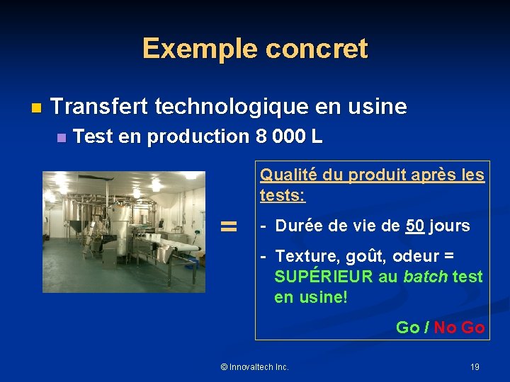 Exemple concret n Transfert technologique en usine n Test en production 8 000 L