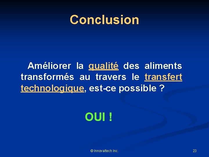 Conclusion Améliorer la qualité des aliments transformés au travers le transfert technologique, est-ce possible