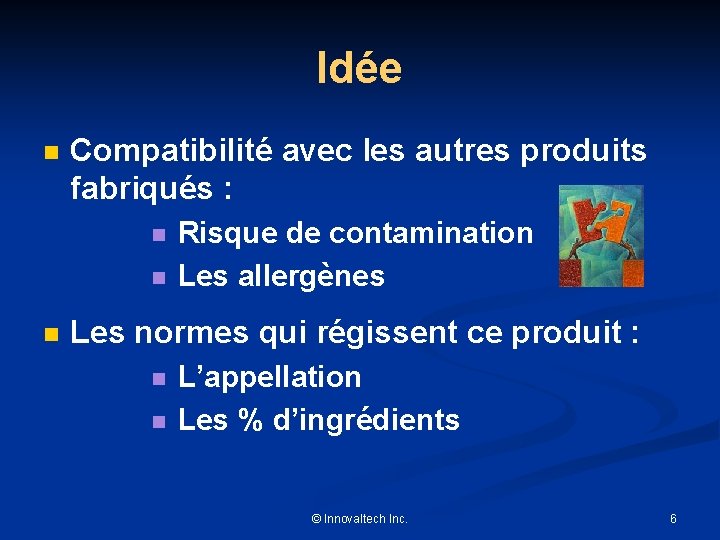 Idée n Compatibilité avec les autres produits fabriqués : n Risque de contamination n