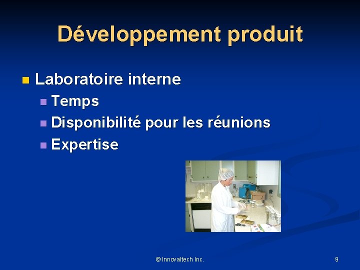 Développement produit n Laboratoire interne n Temps n Disponibilité pour les réunions n Expertise