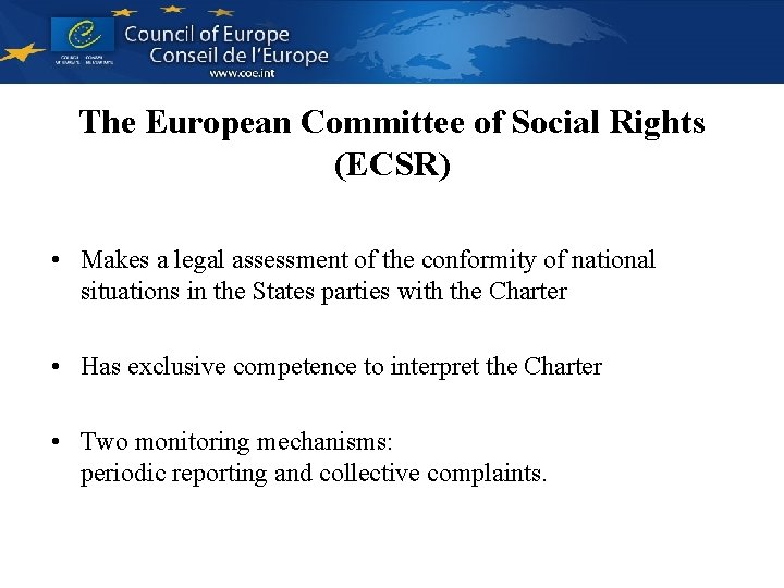 The European Committee of Social Rights (ECSR) • Makes a legal assessment of the