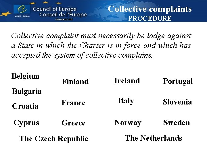 Collective complaints PROCEDURE Collective complaint must necessarily be lodge against a State in which