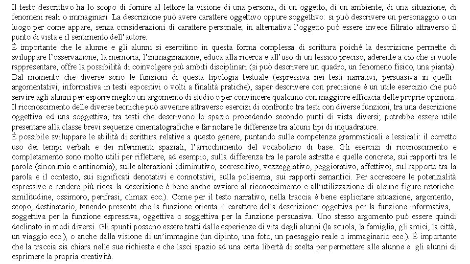 Il testo descrittivo ha lo scopo di fornire al lettore la visione di una