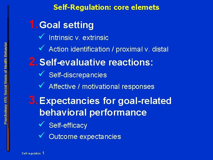 Self-Regulation: core elemets Psychology 415; Social Basis of Health Behavior 1. Goal setting ü