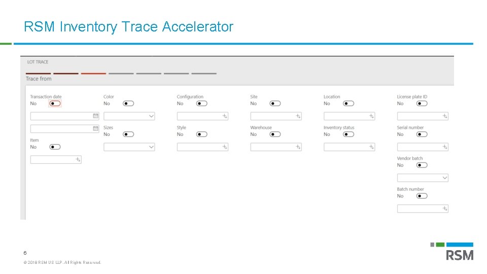 RSM Inventory Trace Accelerator 6 © 2018 RSM US LLP. All Rights Reserved. 