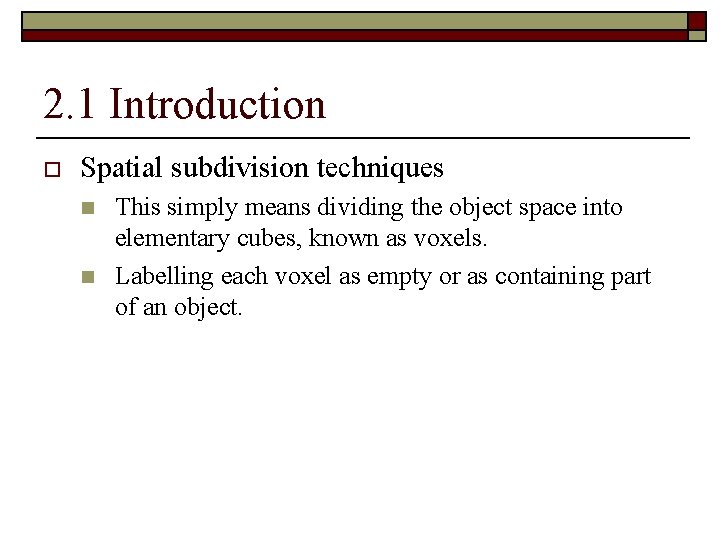 2. 1 Introduction o Spatial subdivision techniques n n This simply means dividing the