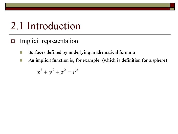 2. 1 Introduction o Implicit representation n Surfaces defined by underlying mathematical formula n