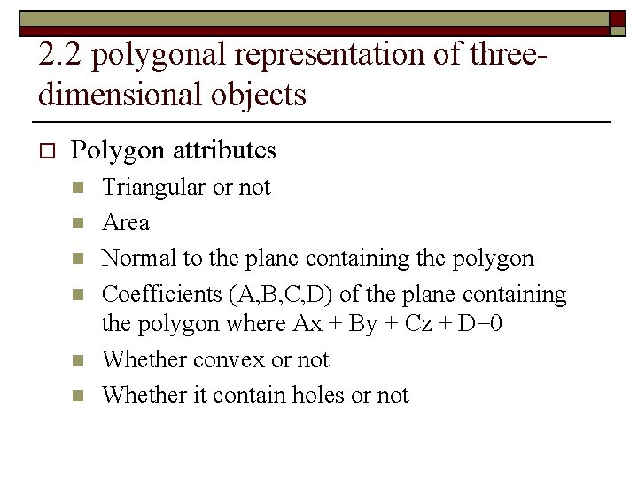 2. 2 polygonal representation of threedimensional objects o Polygon attributes n n n Triangular
