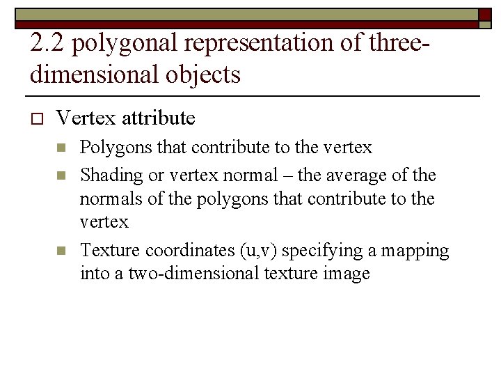 2. 2 polygonal representation of threedimensional objects o Vertex attribute n n n Polygons