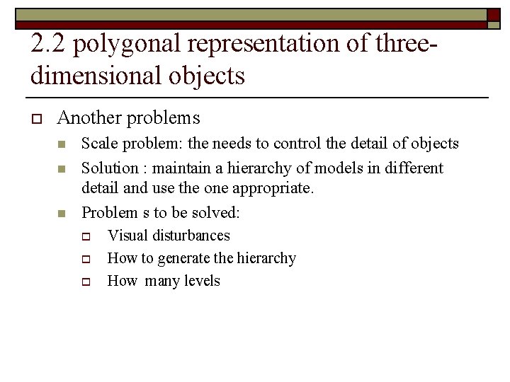 2. 2 polygonal representation of threedimensional objects o Another problems n n n Scale