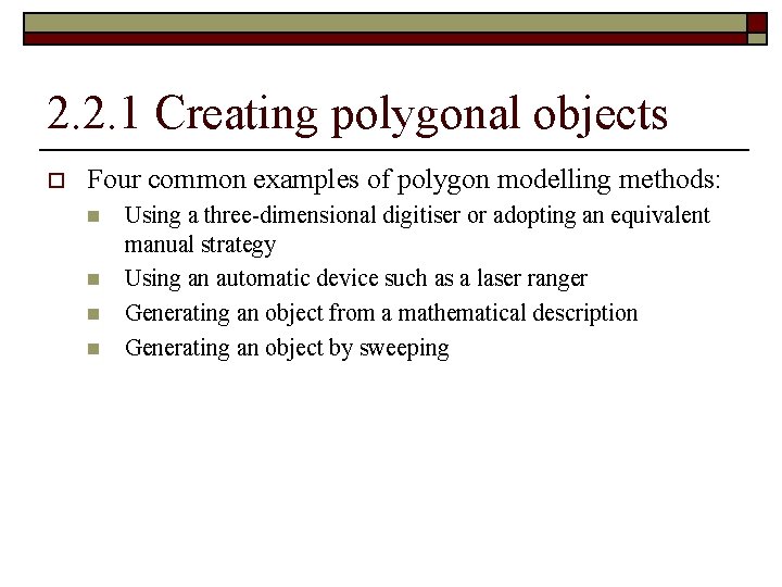 2. 2. 1 Creating polygonal objects o Four common examples of polygon modelling methods: