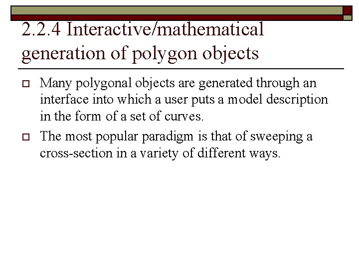 2. 2. 4 Interactive/mathematical generation of polygon objects o o Many polygonal objects are