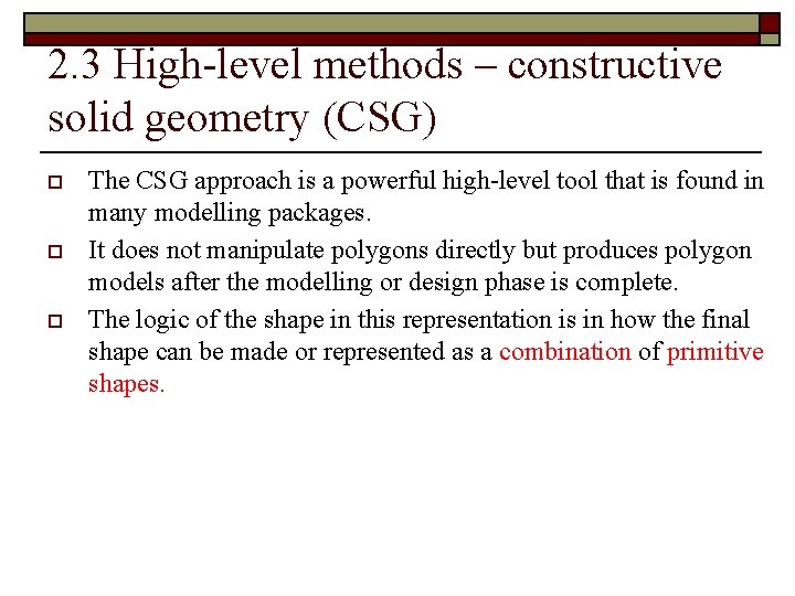 2. 3 High-level methods – constructive solid geometry (CSG) o o o The CSG