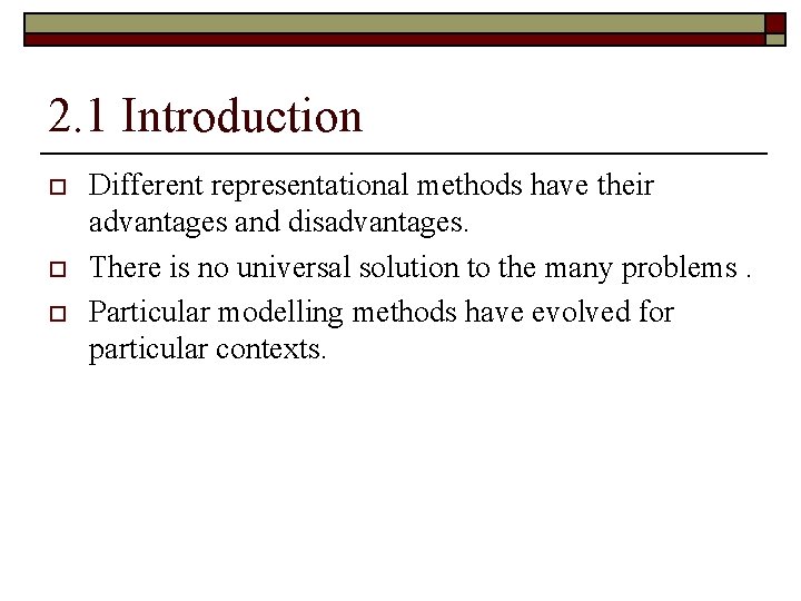 2. 1 Introduction o o o Different representational methods have their advantages and disadvantages.