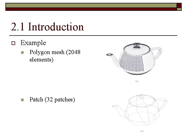 2. 1 Introduction o Example n Polygon mesh (2048 elements) n Patch (32 patches)