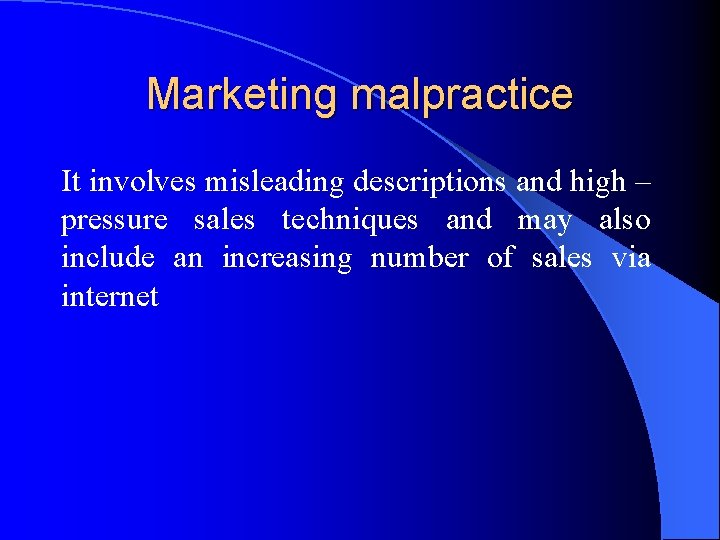 Marketing malpractice It involves misleading descriptions and high – pressure sales techniques and may
