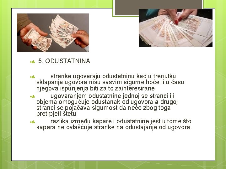 5. ODUSTATNINA stranke ugovaraju odustatninu kad u trenutku sklapanja ugovora nisu sasvim sigurne 5. ODUSTATNINA stranke ugovaraju odustatninu kad u trenutku sklapanja ugovora nisu sasvim sigurne