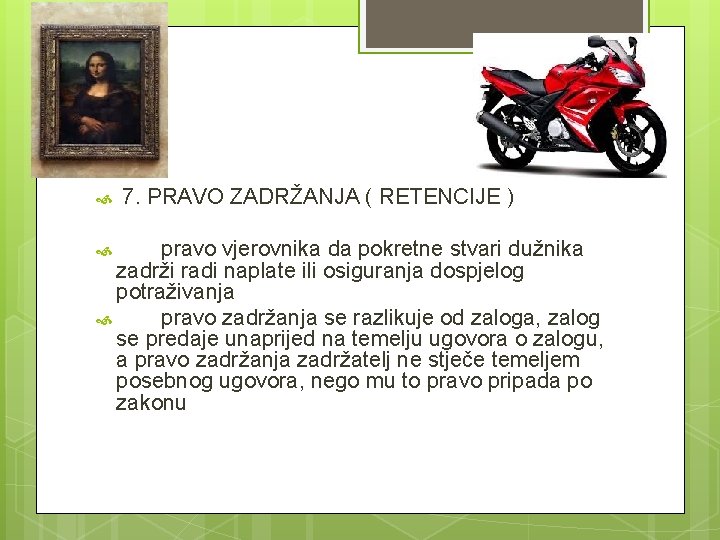 7. PRAVO ZADRŽANJA ( RETENCIJE ) pravo vjerovnika da pokretne stvari dužnika zadrži 7. PRAVO ZADRŽANJA ( RETENCIJE ) pravo vjerovnika da pokretne stvari dužnika zadrži
