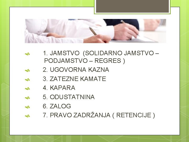 1. JAMSTVO (SOLIDARNO JAMSTVO – PODJAMSTVO – REGRES ) 2. UGOVORNA KAZNA 3. 1. JAMSTVO (SOLIDARNO JAMSTVO – PODJAMSTVO – REGRES ) 2. UGOVORNA KAZNA 3.