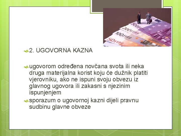 2. UGOVORNA KAZNA ugovorom određena novčana svota ili neka druga materijalna korist koju 2. UGOVORNA KAZNA ugovorom određena novčana svota ili neka druga materijalna korist koju