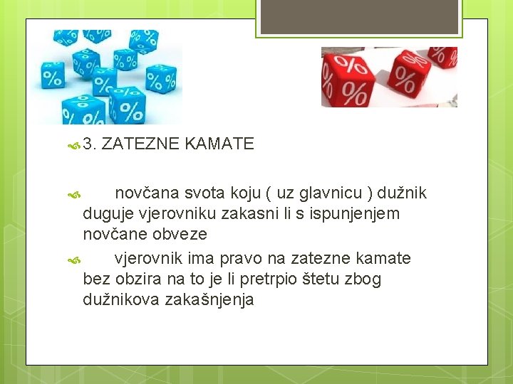 3. ZATEZNE KAMATE novčana svota koju ( uz glavnicu ) dužnik duguje vjerovniku 3. ZATEZNE KAMATE novčana svota koju ( uz glavnicu ) dužnik duguje vjerovniku