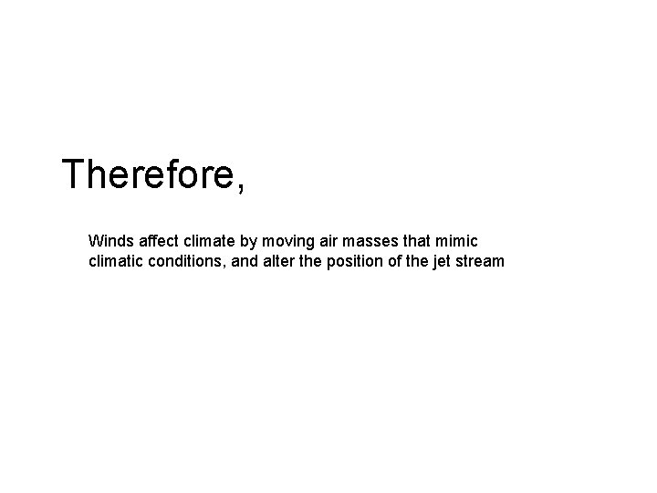 Therefore, Winds affect climate by moving air masses that mimic climatic conditions, and alter