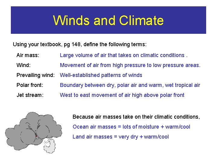 Winds and Climate Using your textbook, pg 148, define the following terms: Air mass: