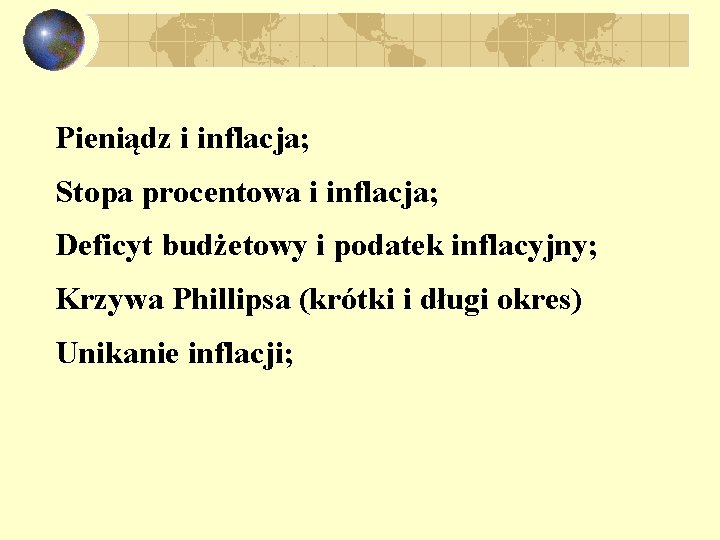 Pieniądz i inflacja; Stopa procentowa i inflacja; Deficyt budżetowy i podatek inflacyjny; Krzywa Phillipsa