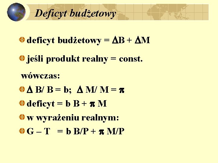 Deficyt budżetowy deficyt budżetowy = B + M jeśli produkt realny = const. wówczas: