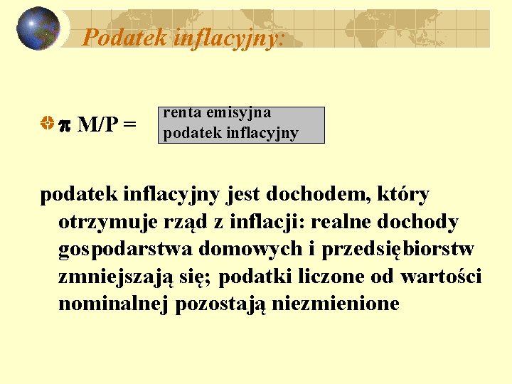 Podatek inflacyjny: M/P = renta emisyjna podatek inflacyjny jest dochodem, który otrzymuje rząd z