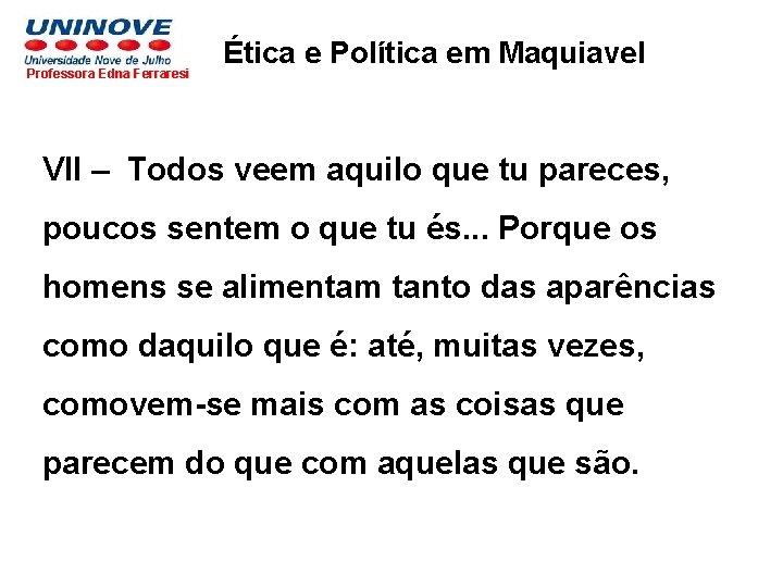 Professora Edna Ferraresi Ética e Política em Maquiavel VII – Todos veem aquilo que