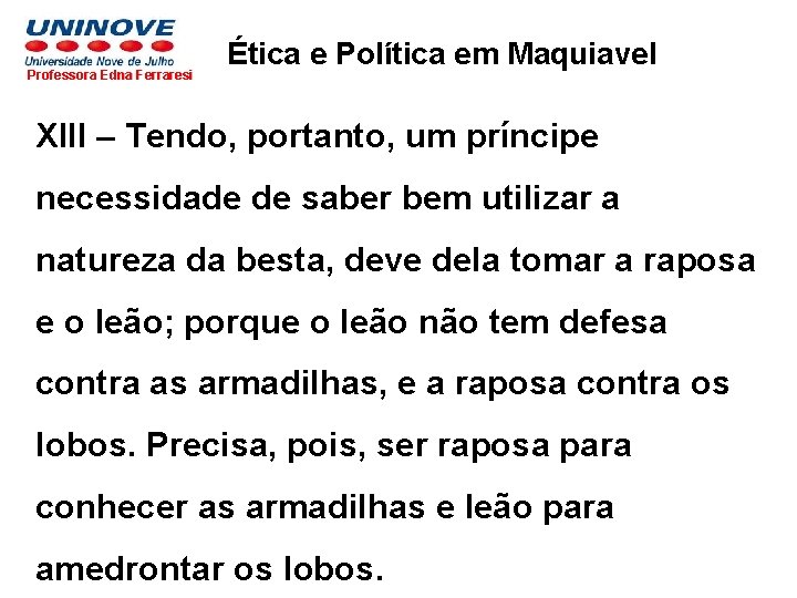 Professora Edna Ferraresi Ética e Política em Maquiavel XIII – Tendo, portanto, um príncipe