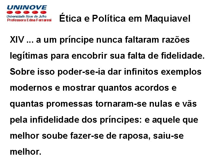 Professora Edna Ferraresi Ética e Política em Maquiavel XIV. . . a um príncipe