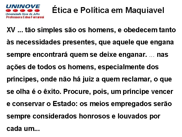 Ética e Política em Maquiavel Professora Edna Ferraresi XV. . . tão simples são