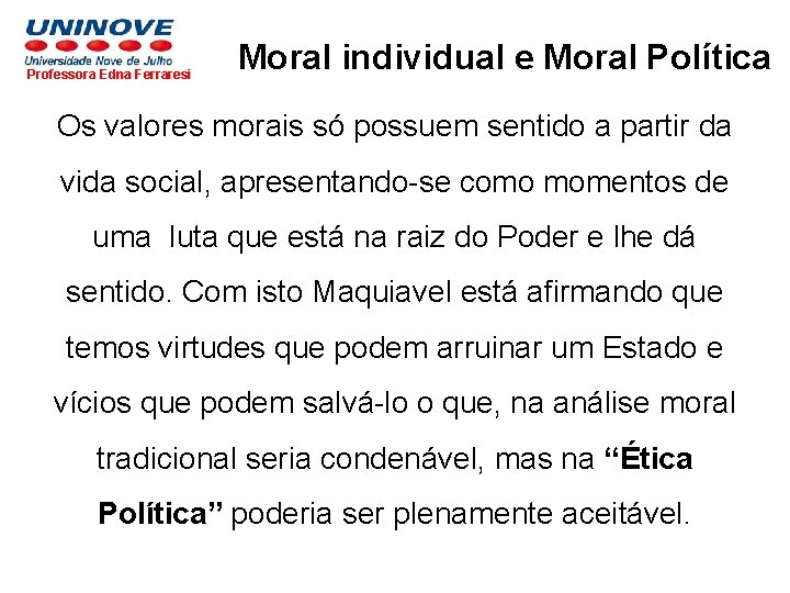 Professora Edna Ferraresi Moral individual e Moral Política Os valores morais só possuem sentido