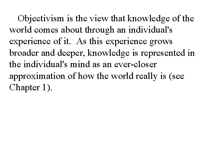 Objectivism is the view that knowledge of the world comes about through an individual's