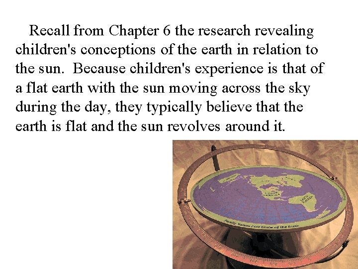 Recall from Chapter 6 the research revealing children's conceptions of the earth in relation