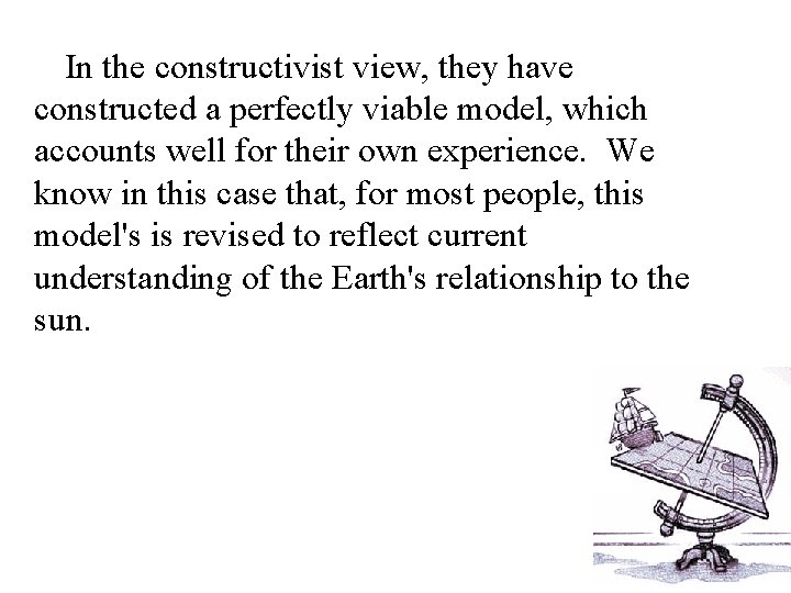 In the constructivist view, they have constructed a perfectly viable model, which accounts well