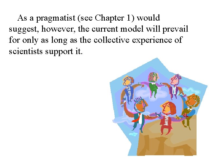 As a pragmatist (see Chapter 1) would suggest, however, the current model will prevail