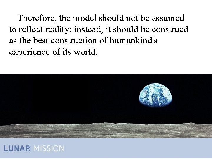 Therefore, the model should not be assumed to reflect reality; instead, it should be